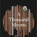 Cover Art for B08QJ3Q4YQ, A Thousand Moons The unmissable new novel from the two time Costa Book of the Year winner Hardcover 19 Mar 2020 by Sebastian Barry