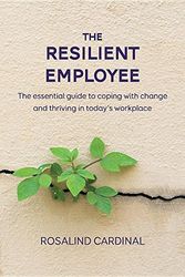 Cover Art for 9780994486806, The Resilient Employee: The essential guide to coping with change and thriving in today's workplace by Rosalind Cardinal