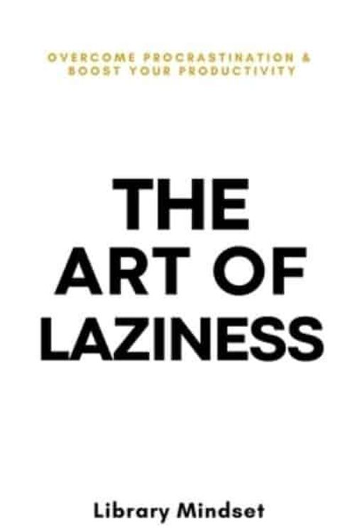 Cover Art for 9798870369396, The Art of Laziness: Overcome Procrastination & Improve Your Productivity by Library Mindset