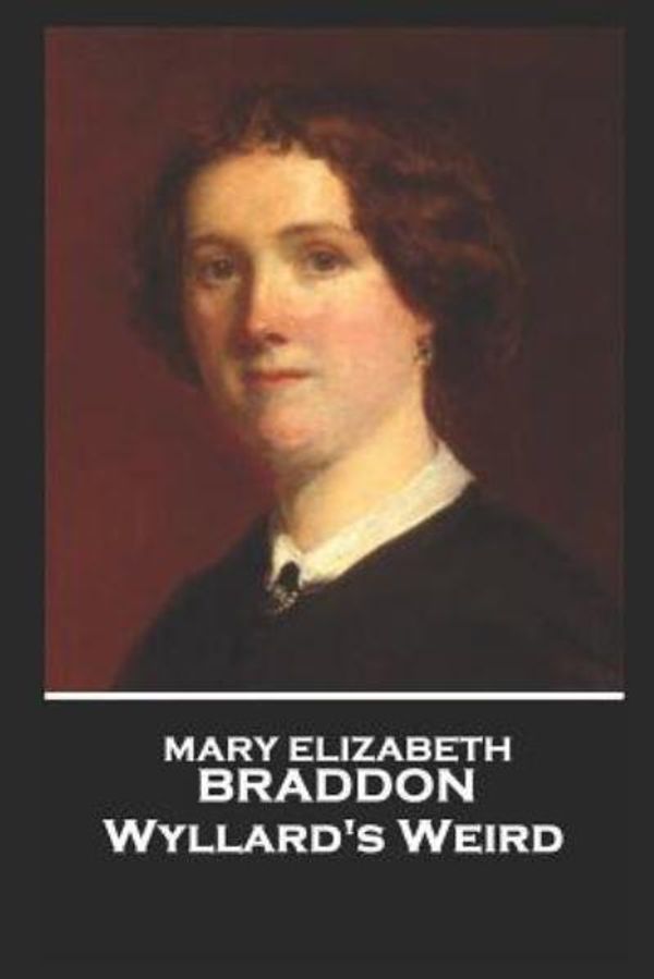 Cover Art for 9781787803565, Mary Elizabeth Braddon - Wyllard's Weird by Mary Elizabeth Braddon