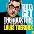 Cover Art for 9781529031645, Gotta Get Theroux This by Louis Theroux