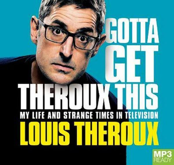 Cover Art for 9781529031645, Gotta Get Theroux This by Louis Theroux