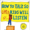 Cover Art for 9781501131653, How to Talk So Little Kids Will ListenA Survival Guide to Life with Children Ages 2-7 by Joanna Faber, Julie King