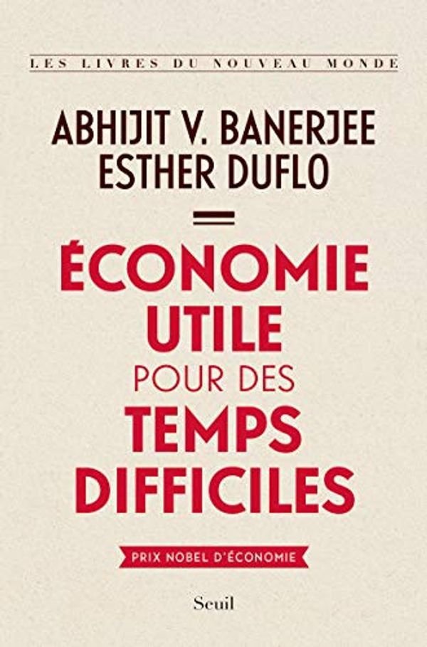 Cover Art for 9782021366563, Économie utile pour des temps difficiles (Les Livres du nouveau monde) by Banerjee, Abhijit V., Duflo, Esther