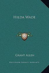 Cover Art for 9781169296923, Hilda Wade by Grant Allen