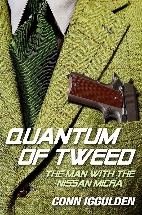 Cover Art for 9780007456086, Quantum of Tweed: The Man with the Nissan Micra by Conn Iggulden