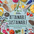 Cover Art for B0871KKCJR, Attainable Sustainable: The Lost Art of Self-Reliant Living by Kris Bordessa