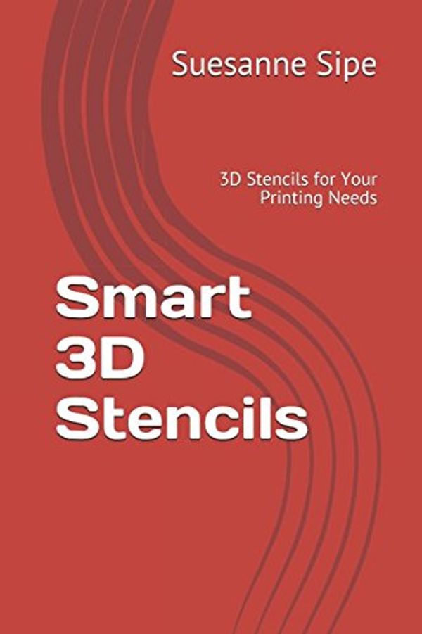 Cover Art for 9781521087732, Smart 3D Stencils: 3D Stencils for Your Printing Needs (Stencil Book) by Suesanne Sipe