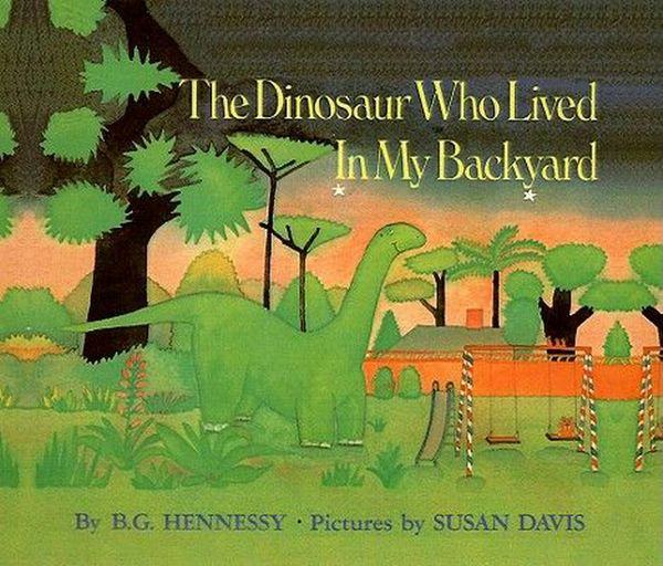 Cover Art for 9780812486094, The Dinosaur Who Lived in My Backyard by B. G. Hennessy