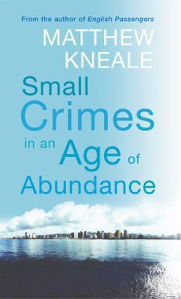 Cover Art for 9780330435345, Small Crimes in an Age of Abundance by Matthew Kneale