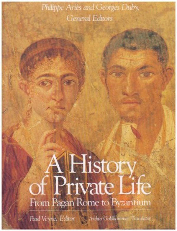 Cover Art for 9780674399754, A History of Private Life: From Pagan Rome to Byzantium v. 1 by A Veyne