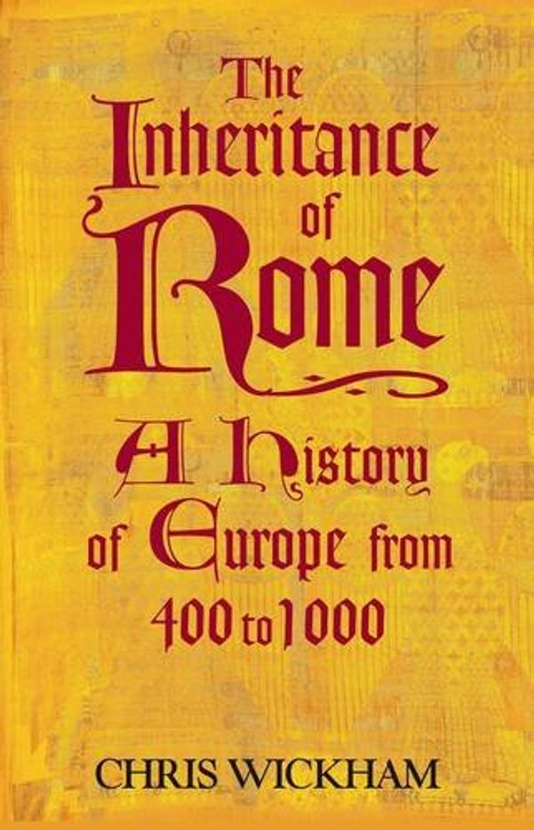 Cover Art for 9780713994292, The Inheritance of Rome by Chris Wickham