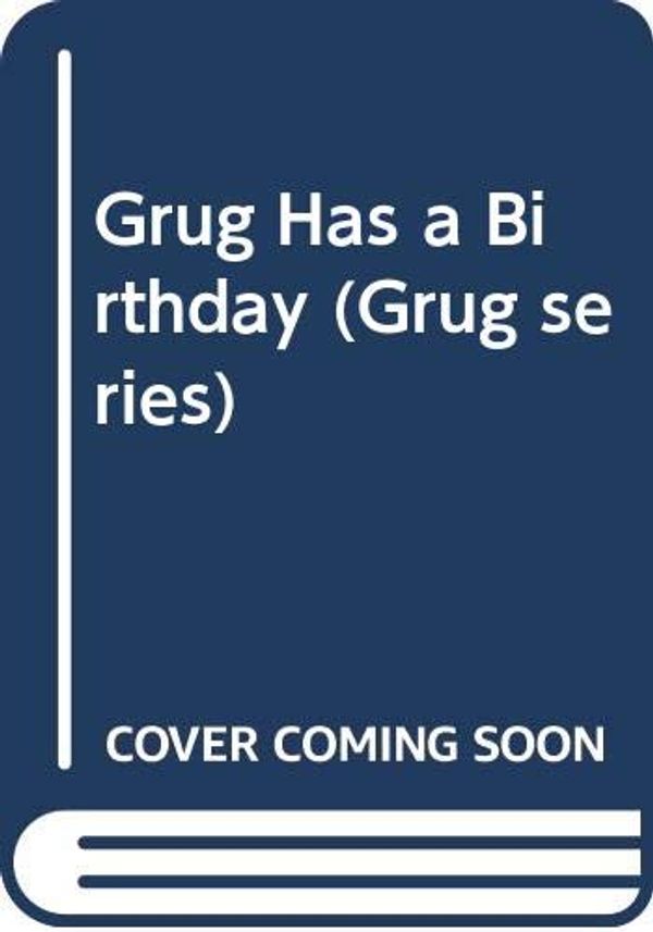 Cover Art for 9780340333389, Grug Has a Birthday by Ted Prior