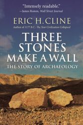 Cover Art for 9780691183237, Three Stones Make a Wall: The Story of Archaeology by Eric H. Cline