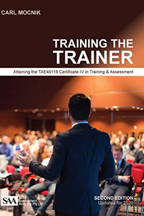 Cover Art for 9780648462811, Training the Trainer: Attaining the TAE40116 Certificate IV in Training & Assessment (Second edition) by Carl Mocnik