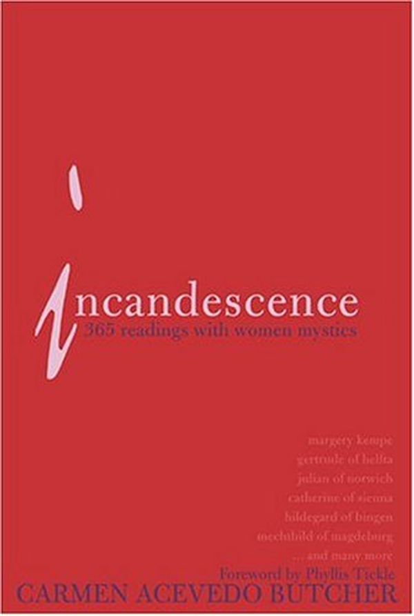 Cover Art for B000HOMU5C, Incandescence: 365 Readings with Women Mystics by Carmen Acevedo Butcher