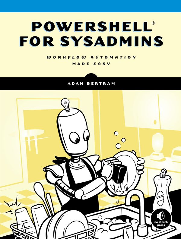 Cover Art for 9781593279189, Automate the Boring Stuff with Powershell: A Guide for Sysadmins by Adam Bertram