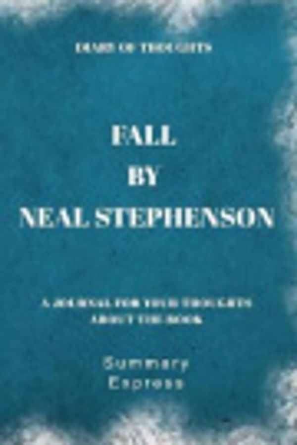 Cover Art for 9781081748166, Diary of Thoughts: Fall by Neal Stephenson - A Journal for Your Thoughts About the Book by Summary Express