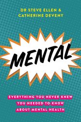 Cover Art for 9781863959537, Mental: Everything You Never Knew You Needed to Know about Mental Health by Steve Ellen
