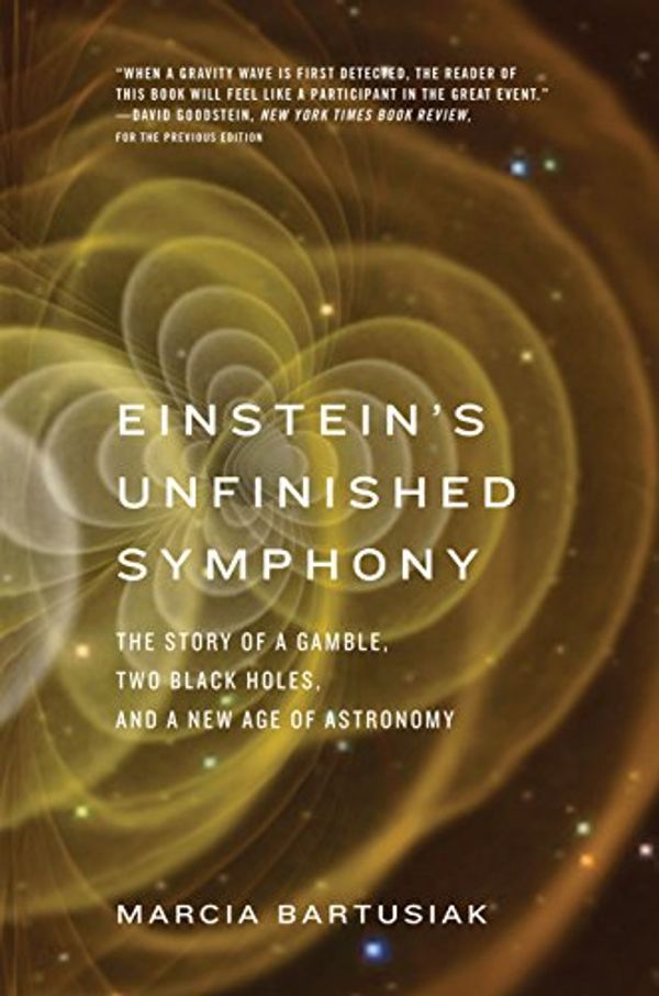 Cover Art for B0719STVBF, Einsteins Unfinished Symphony: The Story of a Gamble, Two Black Holes, and a New Age of Astronomy by Marcia Bartusiak