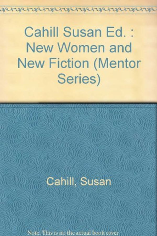 Cover Art for 9780451624802, Cahill Susan Ed. : New Women and New Fiction by Susan Cahill