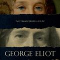 Cover Art for 9780199577378, The Transferred Life of George Eliot by Philip Davis