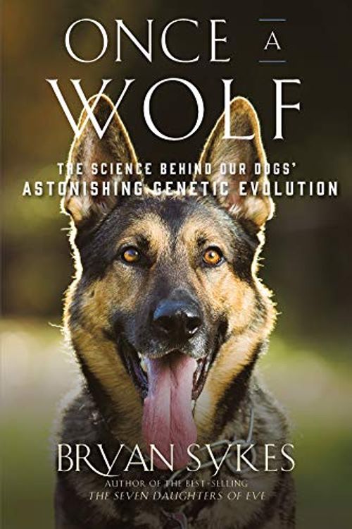Cover Art for 9781631493799, Once a Wolf: The Science Behind Our Dogs? Astonishing Genetic Evolution by Bryan Sykes