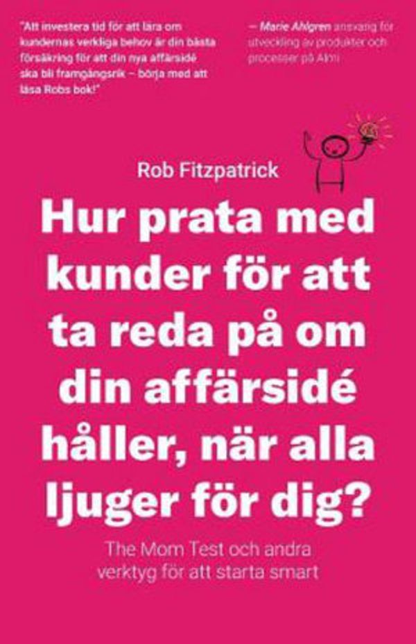 Cover Art for 9781796422405, Hur Prata Med Kunder För Att Ta Reda På Om Din Affärsidé Håller, När Alla Ljuger För Dig? by Rob Fitzpatrick