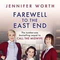 Cover Art for B002U3CC3S, Farewell To The East End: The Last Days of the East End Midwives (Call The Midwife Book 3) by Jennifer Worth