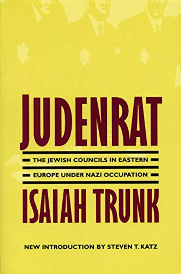 Cover Art for 0884328313697, Judenrat: The Jewish Councils in Eastern Europe under Nazi Occupation by Isaiah Trunk