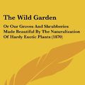 Cover Art for 9781437431667, The Wild Garden by William Robinson