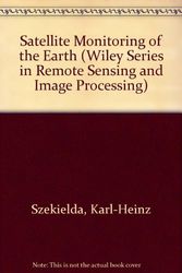 Cover Art for 9780471613305, Satellite Monitoring of the Earth (Remote sensing & image processing) by Karl-Heinz Szekielda