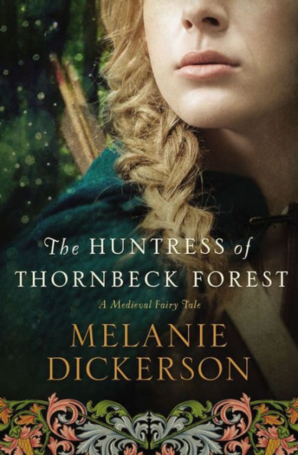Cover Art for 9781501222207, The Huntress of Thornbeck Forest (Medieval Fairy Tale Romance) by Melanie Dickerson