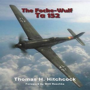 Cover Art for 9780914144533, FOCKE WULF TA 152 by Thomas H. Hitchcock