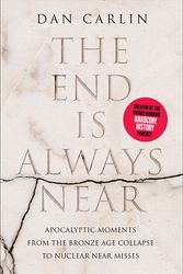 Cover Art for 9780062868046, The End Is Always Near: Apocalyptic Moments, from the Bronze Age Collapse to Nuclear Near Misses by Dan Carlin