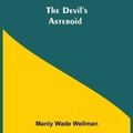 Cover Art for 9789354845963, The Devil's Asteroid by Manly Wade Wellman
