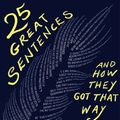 Cover Art for 9781324004868, 25 Great Sentences and How They Got That Way by Geraldine Woods