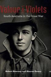 Cover Art for 9781743055328, Valour and VioletsSouth Australia in the Great War by Robert Kearney, Sharon Cleary