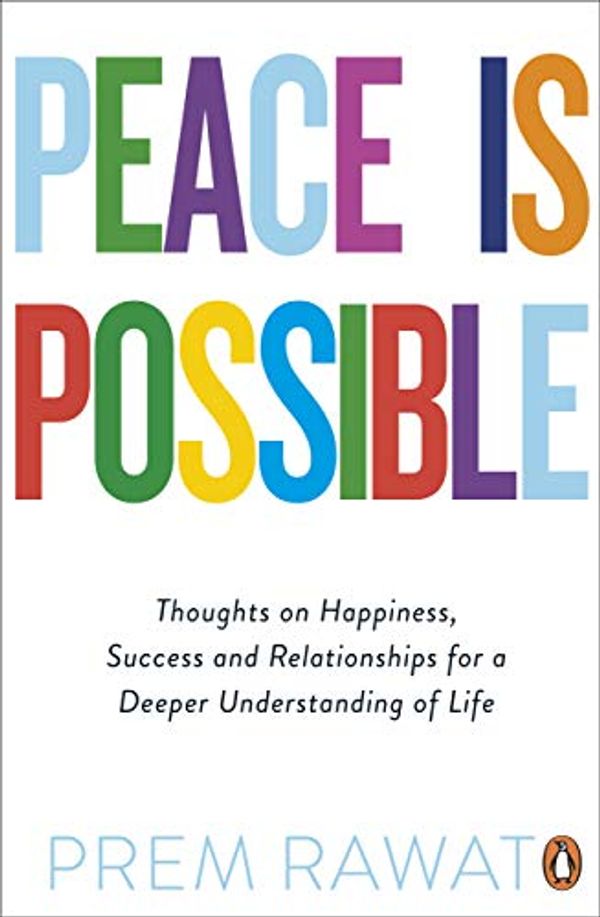 Cover Art for B07GTC6WZH, Peace Is Possible: Thoughts on happiness, success and relationships for a deeper understanding of life by Prem Rawat