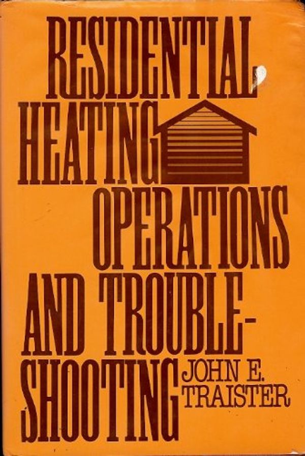 Cover Art for 9780137746965, Residential Heating Operations and Trouble-Shooting by John E. Traister