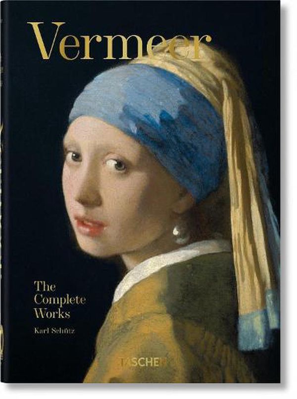 Cover Art for 9783836587921, Vermeer. The Complete Works. 40th Anniversary Edition by Schütz, Karl