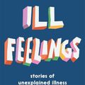 Cover Art for 9781922310149, Ill Feelings: stories of unexplained illness by Alice Hattrick