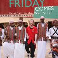 Cover Art for 9781845963699, When Friday Comes: Football in the War Zone by James Montague