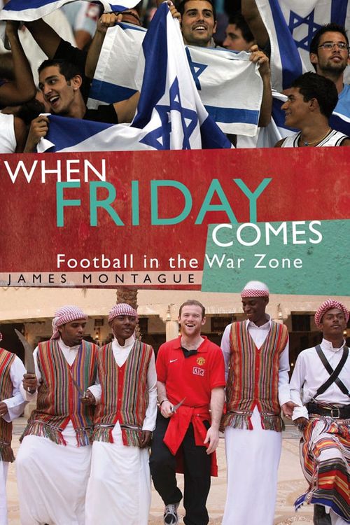 Cover Art for 9781845963699, When Friday Comes: Football in the War Zone by James Montague