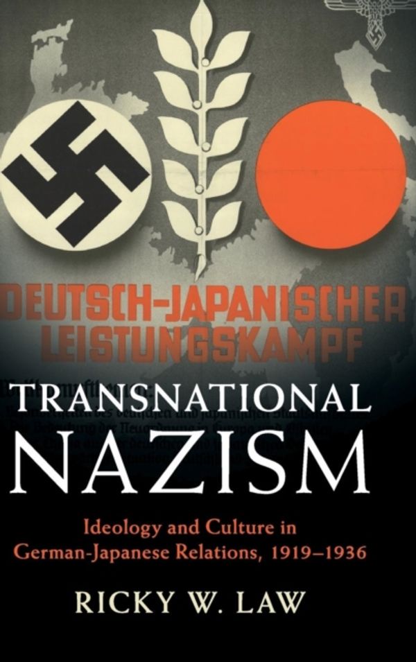 Cover Art for 9781108474634, Transnational Nazism: Ideology and Culture in German-Japanese Relations, 1919–1936 (Publications of the German Historical Institute) by Ricky W. Law