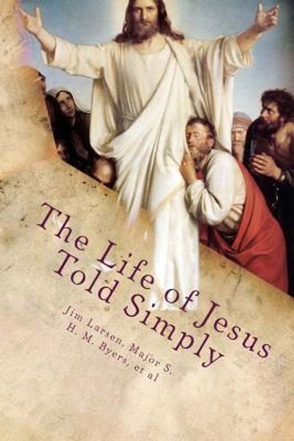Cover Art for 9781492767039, The Life of Jesus Told Simply by Jim Larsen