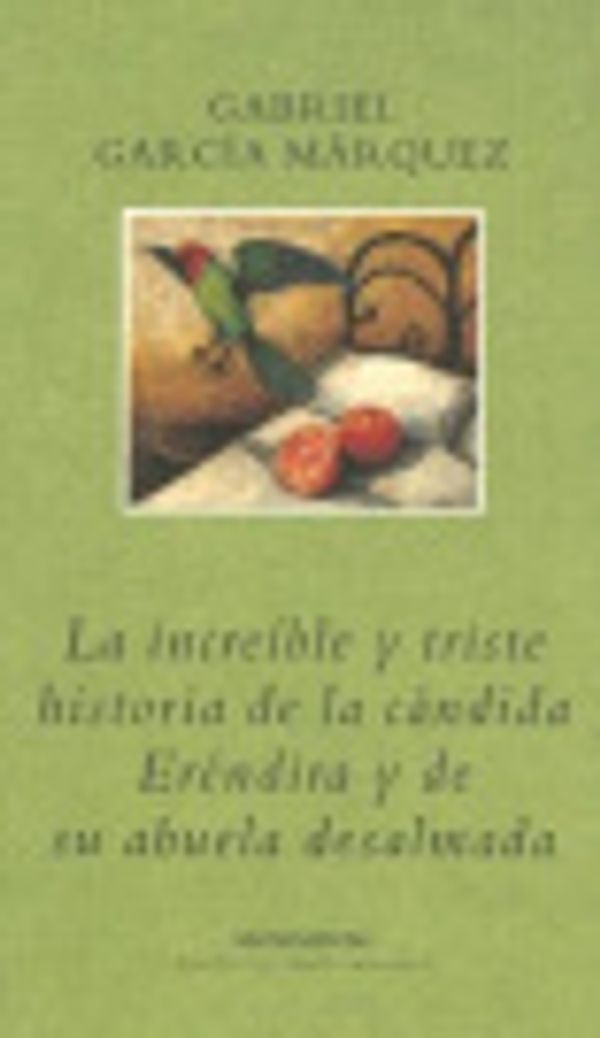 Cover Art for 9780307350367, La Increible y Triste Historia de la Candida Erendir y de Su Abuela Desalmada (Biblioteca Garcia Marquez) (Spanish Edition) by Gabriel Garcia Marquez