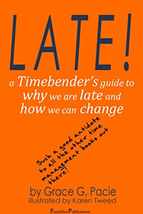Cover Art for B089991R3L, Late!: A Timebender’s Guide to Why We Are Late and How We Can Change by Grace G. Pacie