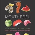 Cover Art for 9780231180771, Mouthfeel: How Texture Makes Taste by Ole Mouritsen