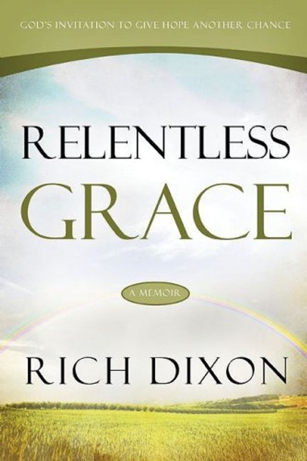 Cover Art for 9781579219581, Relentless Grace by Richard Dixon
